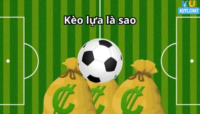 Kèo lựa là sao